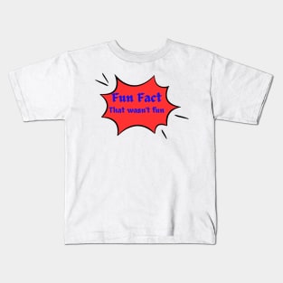 Fun Fact: That wasn't fun. Kids T-Shirt